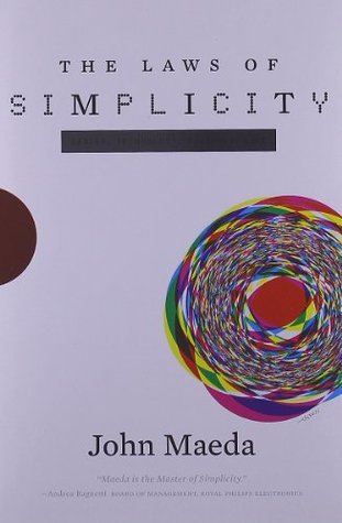 The Laws of Simplicity (Simplicity: Design, Technology, Business, Life)